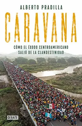 CARAVANA: CÓMO EL ÉXODO CENTROAMERICANO SALIÓ DE LA CLANDESTINIDAD