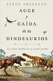 AUGE Y CAÍDA DE LOS DINOSAURIOS