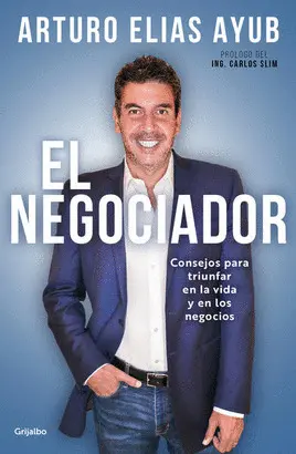 EL NEGOCIADOR. CONSEJOS PARA TRIUNFAR EN LA VIDA Y EN LOS NEGOCIOS   *