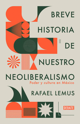 BREVE HISTORIA DE NUESTRO NEOLIBERALISMO. PODER Y CULTURA EN MÉXICO ...