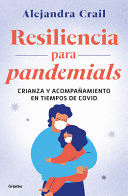 RESILENCIA PARA PANDEMIALS: CRIANZA Y ACOMPAÑAMIENTO EN TIEMPOS DE COVID / RESIL IENCE FOR PANDEMIALS: UPBRINGING AND BEHAVIOR IN TIMES OF COVID