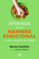 APRENDE DE TU HAMBRE EMOCIONAL: Y DILE ADIÓS A LA DIETA / LEARN FROM YOUR EMOTIO NAL EATING