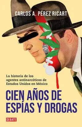 CIEN AÑOS DE ESPÍAS Y DROGAS