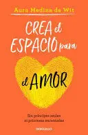 CREA EL ESPACIO PARA EL AMOR