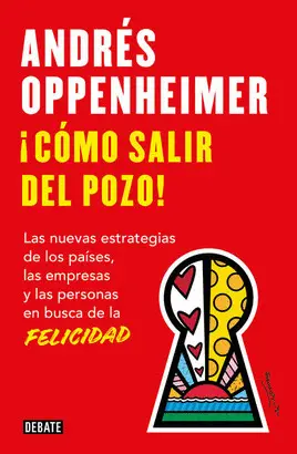 CÓMO SALIR DEL POZO. LAS LLAVES DE LA FELICIDAD DE LOS PAISES LAS EMPRESAS Y LAS PERSONAS.