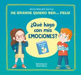 DE GRANDE QUIERO SER FELIZ ¿QUE HAGO CON MIS EMOCIONES?