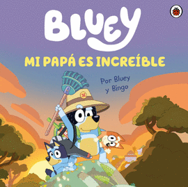 BLUEY. UN CUENTO - MI PAP ES INCREBLE