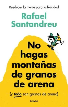 NO HAGAS MONTAÑAS DE GRANOS DE ARENA (Y TODO SON GRANOS DE ARENA)