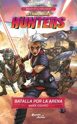 STAR WARS. HUNTERS. BATALLA POR LA ARENA