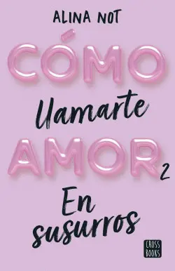 CÓMO LLAMARTE AMOR 2. EN SUSURROS