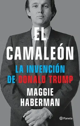 EL CAMALEÓN. LA INVENCIÓN DE DONALD TRUMP