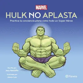 HULK NO APLASTA. PRACTICA LA CONCIENCIA PLENA COMO TODO UN SÚPER HÉROE