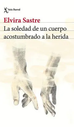 La Soledad de un Cuerpo Acostumbrado a la Herida