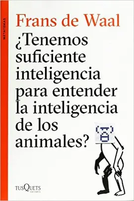 ¿TENEMOS SUFICIENTE INTELIGENCIA PARA ENTENDER LA INTELIGENCIA DE LOS ANIMALES?