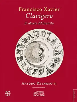 FRANCISCO XAVIER CLAVIGERO. EL ALIENTO DEL ESPIRITU