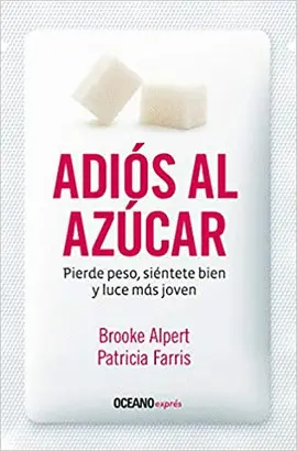 ADIOS AL AZUCAR. PIERDE PESO SIENTETE BIEN Y LUCE MAS JOVEN