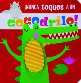 ¡NUNCA TOQUES A UN COCODRILO!