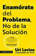 ENAMÓRATE DEL PROBLEMA NO DE LA SOLUCIÓN