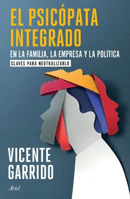 EL PSICÓPATA INTEGRADO EN LA FAMILIA, LA EMPRESA Y LA POLÍTICA