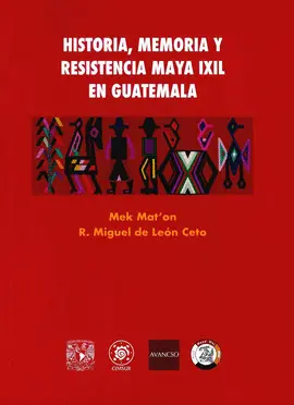 Historia, Memoria y Resistencia Maya Ixil en Guatemala