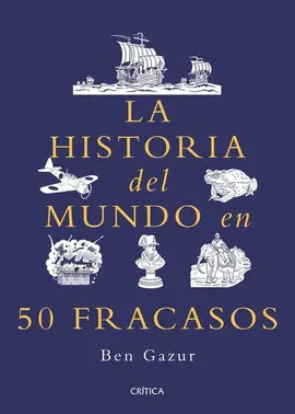 La Historia del Mundo en 50 Fracasos