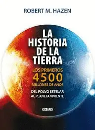 HISTORIA DE LA TIERRA, LA. LOS PRIMEROS 4500 MILLONES DE AÑOS, DEL POLVO ESTELAR AL PLANETA VIVIENTE