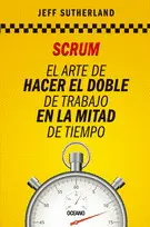 SCRUM: EL ARTE DE HACER EL DOBLE DE TRABAJO EN LA MITAD DE TIEMPO