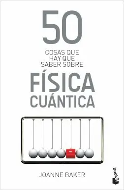 50 COSAS QUE HAY QUE SABER SOBRE FÍSICA CUÁNTICA