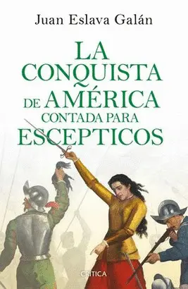 LA CONQUISTA DE AMÉRICA CONTADA PARA ESCÉPTICOS