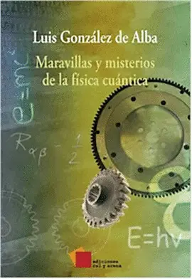 MARAVILLAS Y MISTERIOS DE LA FÍSICA CUÁNTICA