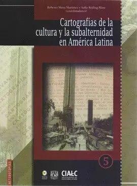 CARTOGRAFÍAS DE LA CULTURA Y LA SUBALTERNIDAD EN AMÉRICA LATINA.