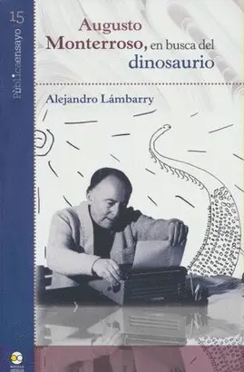 Augusto Monterroso. En Busca del Dinosaurio
