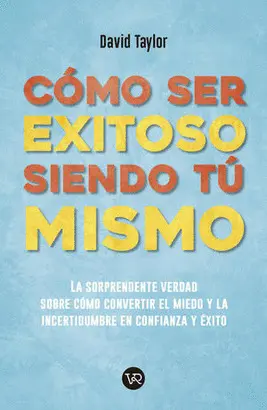 CÓMO SER EXITOSO SIENDO TÚ MISMO