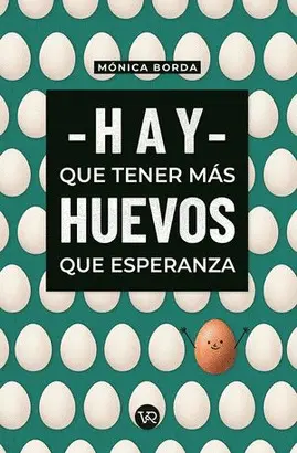 HAY QUE TENER MÁS HUEVOS QUE ESPERANZA