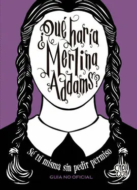 ¿QUÉ HARÍA MERLINA ADDAMS?