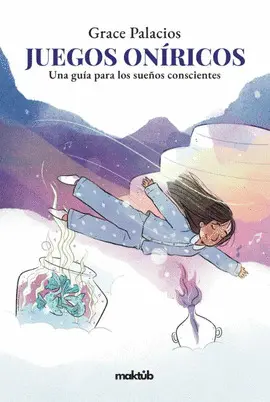 JUEGOS ONÍRICOS, UNA GUÍA PARA LOS SUEÑOS CONSCIENTES