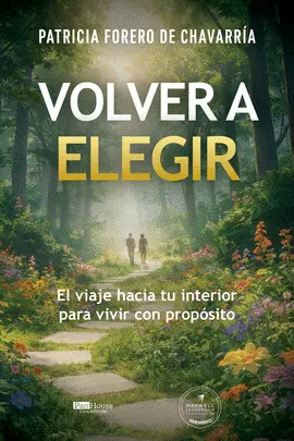 Volver a Elegir - el Viaje Hacia tu Interior para Vivir con Propósito