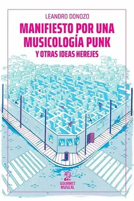 MANIFIESTO POR UNA MUSICOLOGÍA PUNK Y OTRAS IDEAS HEREJES