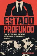 ESTADO PROFUNDO - UMA HISTÓRIA DE AGENDAS SECRETAS E DE GOVERNOS SOMBRA