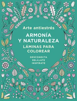 ARTE ANTIESTRÉS: ARMONÍA Y NATURALEZA. LÁMINAS PARA COLOREAR