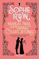 MANUAL PARA DAMAS CAZAFORTUNAS / A LADY'S GUIDE TO FORTUNE-HUNTING