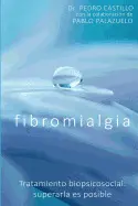 FIBROMIALGIA: TRATAMIENTO BIOPSICOSOCIAL: SUPERARLA ES POSIBLE