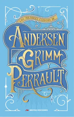 LOS MEJORES CUENTOS DE ANDERSEN, GRIMM Y PERRAULT