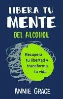 LIBERA TU MENTE DEL ALCOHOL