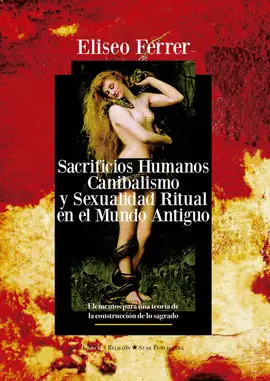 Sacrificios Humanos, Canibalismo y Sexualidad Ritual en el Mundo Antiguo.
