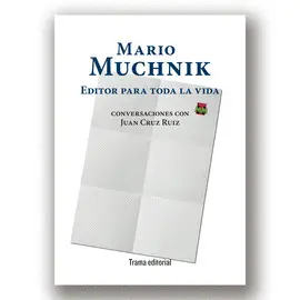 Mario Muchnik. Editor para Toda la Vida