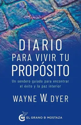 DIARIO PARA VIVIR TU PROPÓSITO. UN SENDERO GUIADO PARA ENCONTRAR EL ÉXITO Y LA PAZ INTERIOR