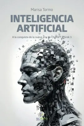 INTELIGENCIA ARTIFICIAL. A LA CONQUISTA DE LA NUEVA ERA: DE CHATGPT A GROK 3
