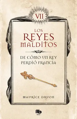 De Cómo un Rey Perdió Francia (Los Reyes Malditos 7)