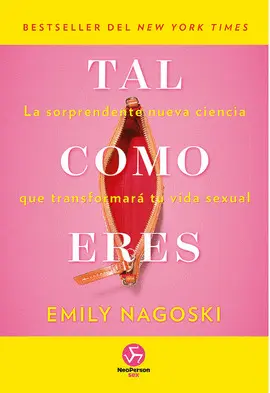TAL COMO ERES : LA SORPRENDENTE NUEVA CIENCIA QUE TRANSFORMARÁ TU VIDA SEXUAL